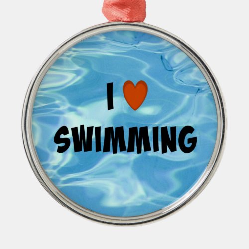 I Love Swimming  Metal Ornament