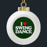 I LOVE SWING DANCE CERAMIC BALL CHRISTMAS ORNAMENT<br><div class="desc">I LOVE SWING DANCE</div>