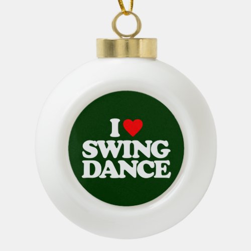 I LOVE SWING DANCE CERAMIC BALL CHRISTMAS ORNAMENT
