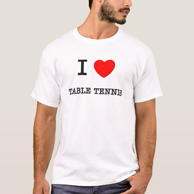 I Love Table Tennis T-Shirt (Front)