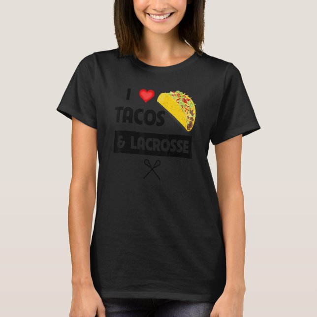 I Love Tacos And Lacrosse Mexican Food  Family Spo T-Shirt (Front)