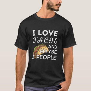 I Love Tacos And Maybe 3 People,Funny Tacos Design T-Shirt