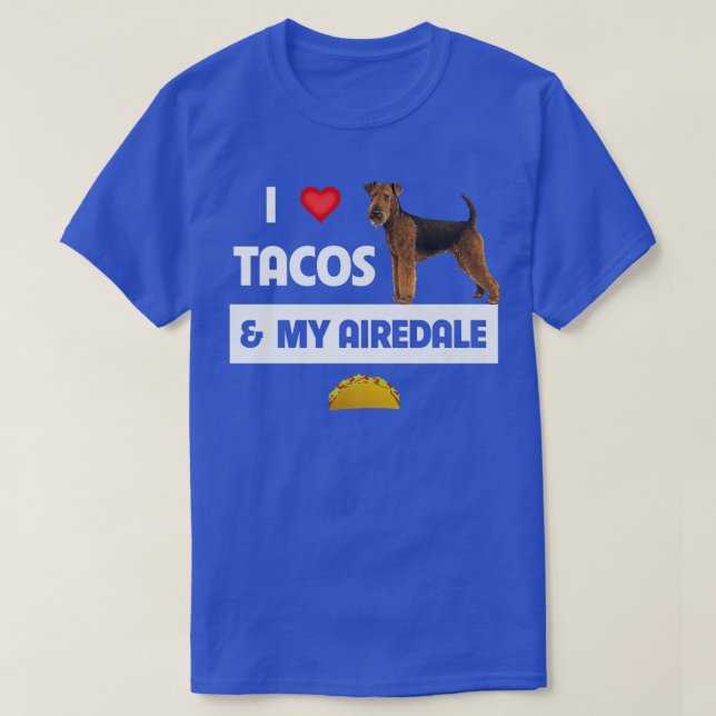 I Love Tacos and My Airedale Terrier Dog Meican Fo T-Shirt (Design Front)