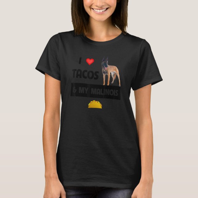 I Love Tacos And My Belgian Malinois Dog Mexican F T-Shirt (Front)