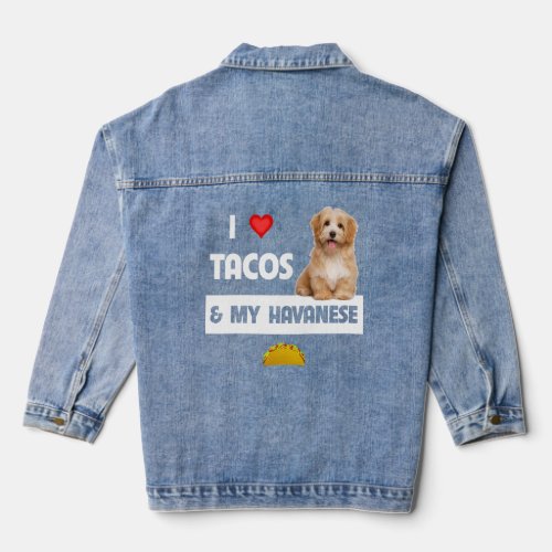 I Love Tacos And My Havanese Dog Mexican Food  Hav Denim Jacket