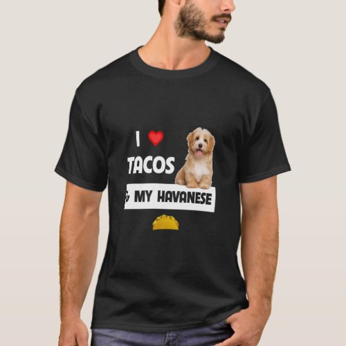 I Love Tacos And My Havanese Dog Mexican Food  Hav T_Shirt