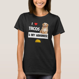 I Love Tacos And My Havanese Dog Mexican Food Hav T-Shirt
