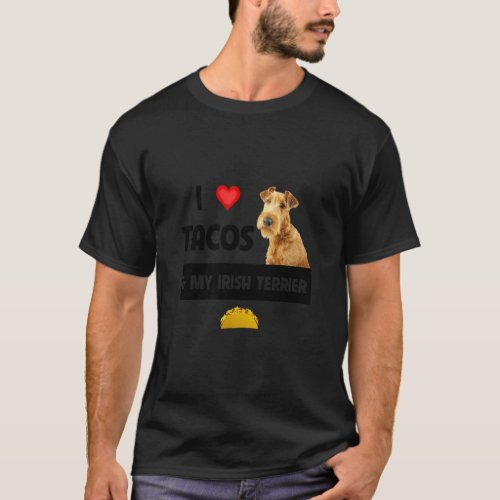 I Love Tacos And My Irish Terrier Dog Mexican Food T_Shirt