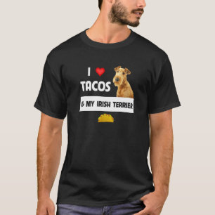 I Love Tacos And My Irish Terrier Dog Mexican Food T-Shirt