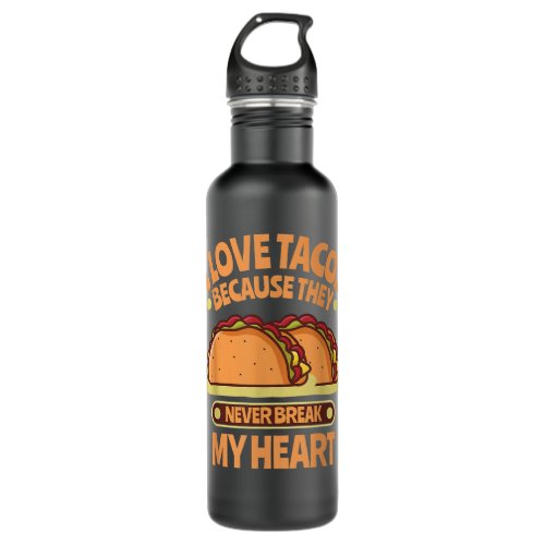 I Love Tacos Because They Never Break My Heart Stainless Steel Water Bottle
