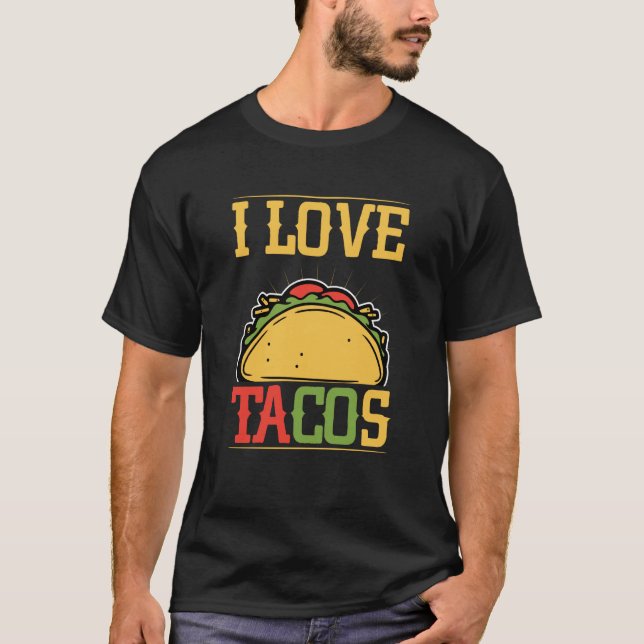 I Love Tacos Cinco De Mayo Taco Tacos Mexican Food T-Shirt (Front)
