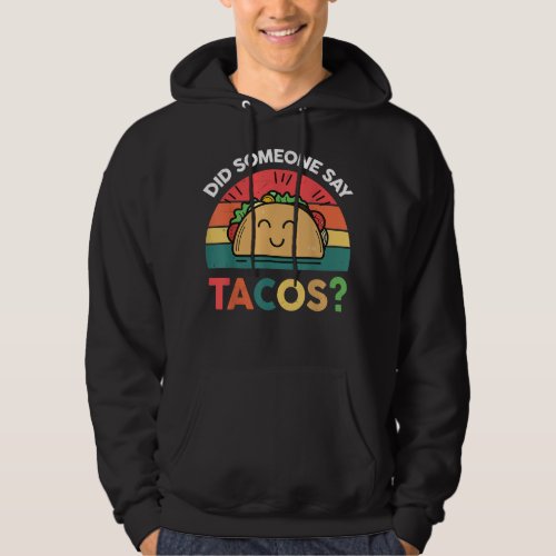I Love Tacos Did Someone Say Tacos Mexican Hoodie