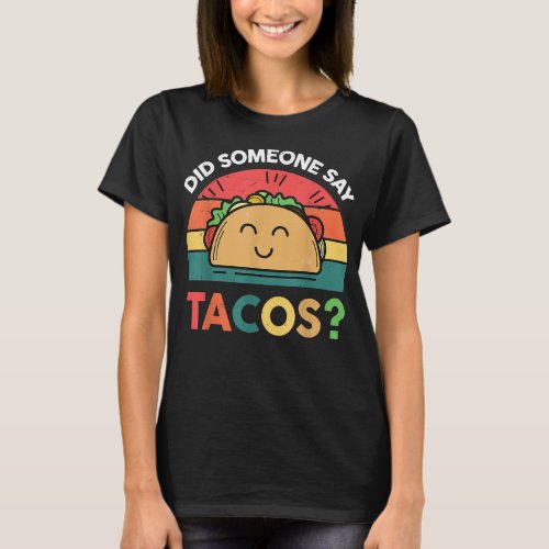 I Love Tacos Did Someone Say Tacos Mexican T_Shirt