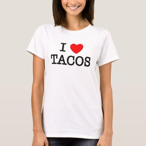 I Love TACOS  food  T_Shirt