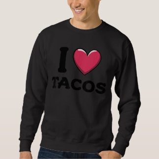 I Love Tacos Foodie Taco 1 Sweatshirt