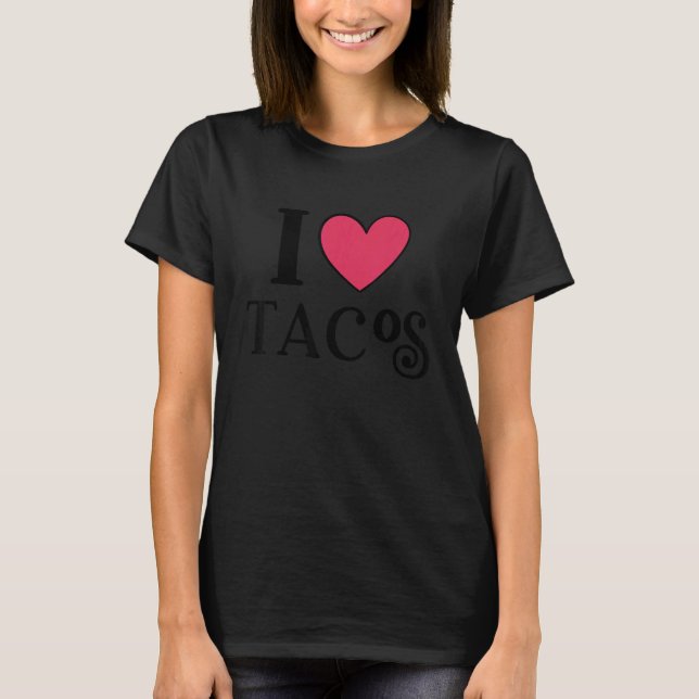 I Love Tacos Foodie Taco  2 T-Shirt (Front)