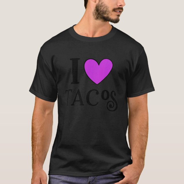 I Love Tacos Foodie Taco  4 T-Shirt (Front)