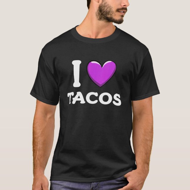 I Love Tacos Foodie Taco  6 T-Shirt (Front)
