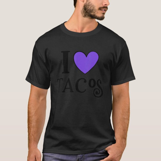 I Love Tacos Foodie Taco  8 T-Shirt (Front)