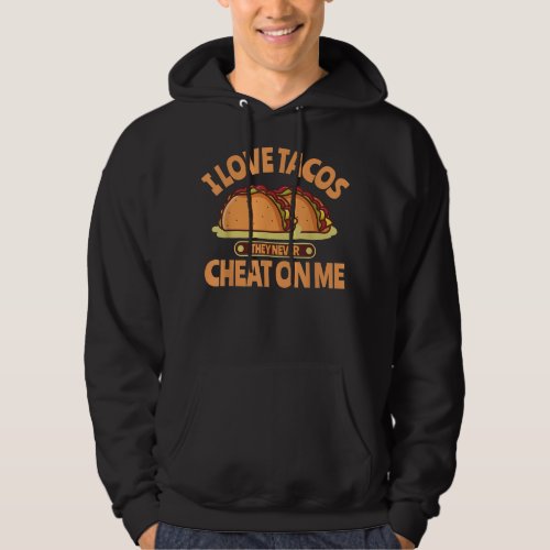 I Love Tacos They Never Cheat On Me Funny Hoodie