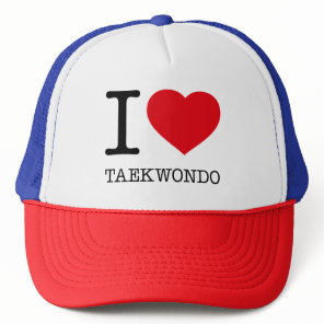 I LOVE TAEKWONDO TRUCKER HAT