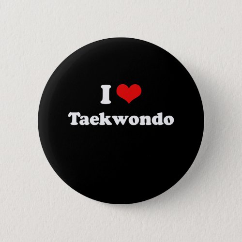 I Love Taekwondo Tshirt Pinback Button