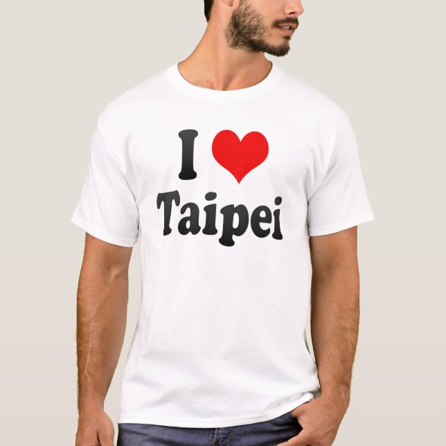 I Love Taipei, Taiwan T-Shirt (Front)