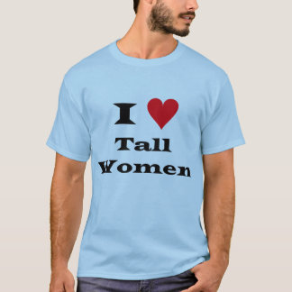 I Love Tall Women T-Shirt
