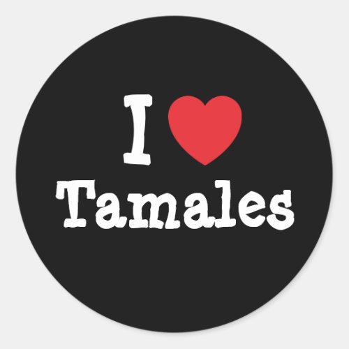 I love Tamales heart T_Shirt Classic Round Sticker