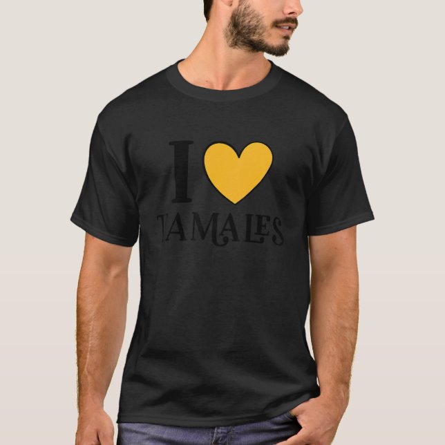 I Love Tamales Mexican Food  14 T-Shirt (Front)