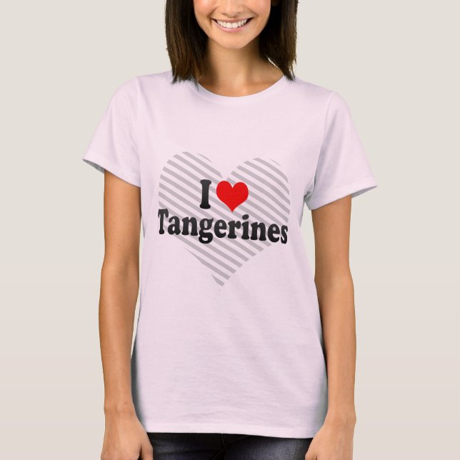 I Love Tangerines T-Shirt (Front)