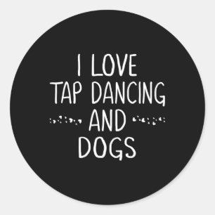 I Love Tap Dance Dog Lover Dancer Gifts For Women Classic Round Sticker