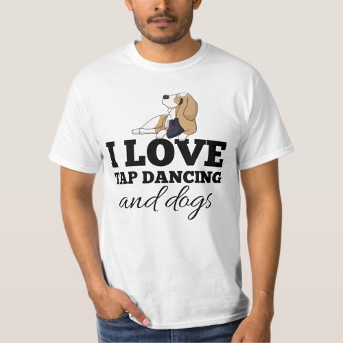 I love tap dancing and dogs T_Shirt