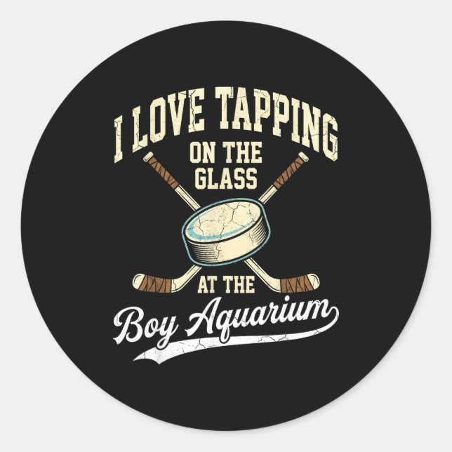 I Love Tapng On The Oh Gl Boy Aquarium Hockey  Classic Round Sticker (Front)
