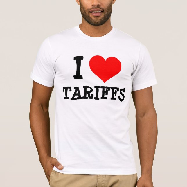 I LOVE TARIFFS T-SHIRTS (Front)