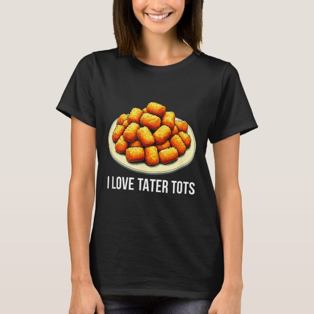 I Love Tater Tots -  T-Shirt (Front)