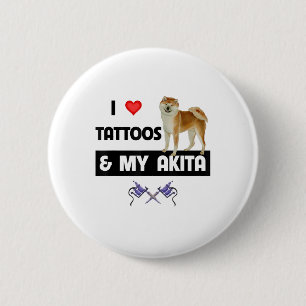 I Love Tattoos And My Akita Dog Tattooed Mom Dad B Button