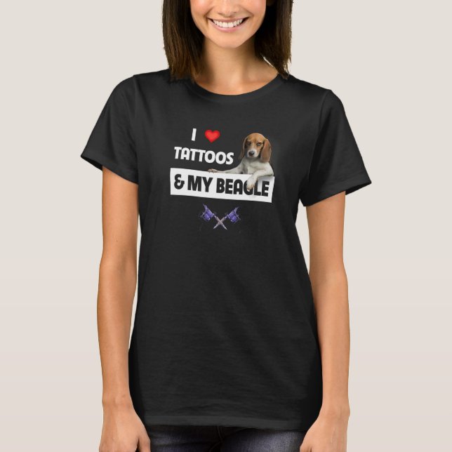 I Love Tattoos and My Beagle Dog Tattooed Mom Dad  T-Shirt (Front)