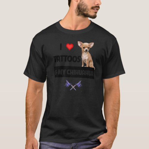 I Love Tattoos and My Chihuahua Tattooed Mom Dad B T_Shirt