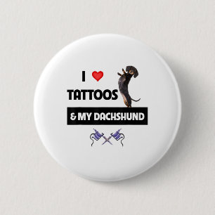 I Love Tattoos And My Dachshund Dog Tattooed Dotso Button