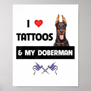 I Love Tattoos And My Doberman Pinscher Dog Tattoo Poster