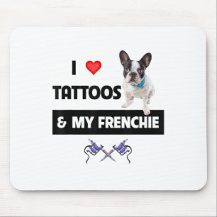 I Love Tattoos And My Frenchie French Bulldog Dog  Mouse Pad
