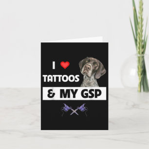 I Love Tattoos And My Gsp German Shorthaired Point Card