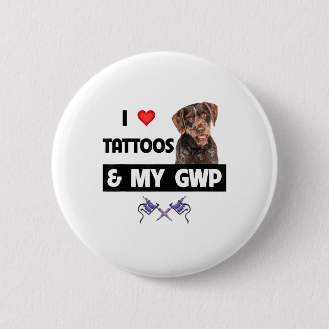 I Love Tattoos And My Gwp German Wirehaired Pointe Button (Front)