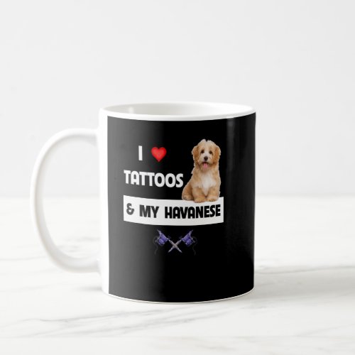I Love Tattoos and My Havanese Dog Mom Dad Havapoo Coffee Mug