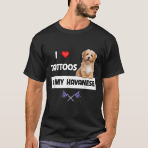 I Love Tattoos And My Havanese Dog Mom Dad Havapoo T-Shirt