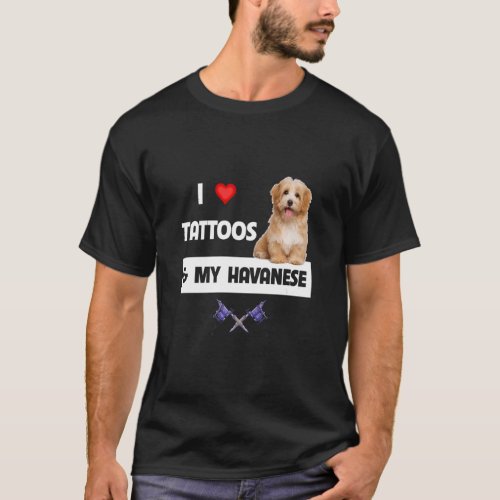 I Love Tattoos and My Havanese Dog Mom Dad Havapoo T_Shirt