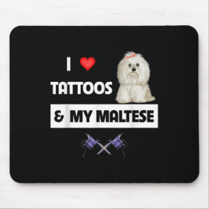 I Love Tattoos And My Maltese Dog Maltipoo Mom Dad Mouse Pad