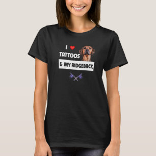 I Love Tattoos and My Rhodesian Ridgeback Dog Mom T-Shirt