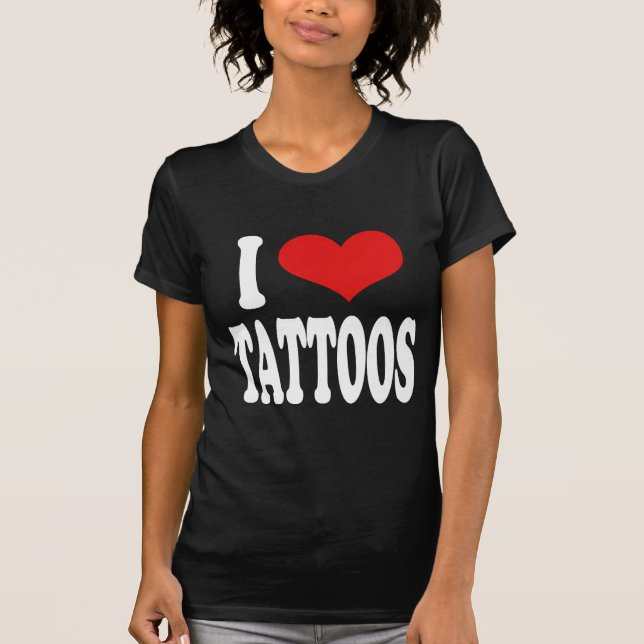 I Love Tattoos T-Shirt (Front)